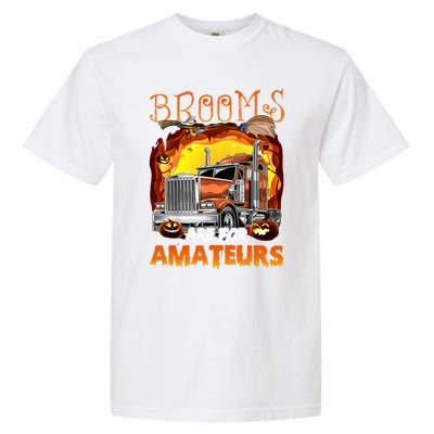 Brooms Are For Amateurs Funny Trucker Halloween Gift Garment-Dyed Heavyweight T-Shirt