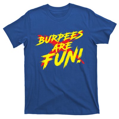 Burpees Are Fun Sarcastic Funny Exercise Workout Trainer Meaningful Gift T-Shirt