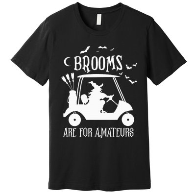 Brooms Are For Amateurs Witch Riding Golf Cart Halloween Premium T-Shirt