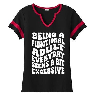 Being A Functional Adult Everyday Seems A Bit Excessive Funny Gift Ladies Halftime Notch Neck Tee