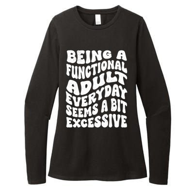 Being A Functional Adult Everyday Seems A Bit Excessive Funny Gift Womens CVC Long Sleeve Shirt