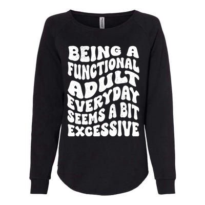 Being A Functional Adult Everyday Seems A Bit Excessive Funny Gift Womens California Wash Sweatshirt