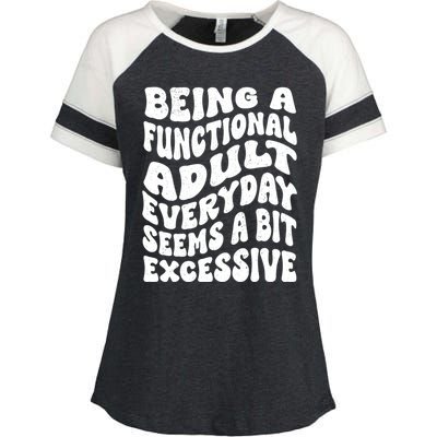 Being A Functional Adult Everyday Seems A Bit Excessive Funny Gift Enza Ladies Jersey Colorblock Tee