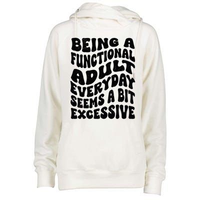 Being A Functional Adult Everyday Seems A Bit Excessive Funny Gift Womens Funnel Neck Pullover Hood