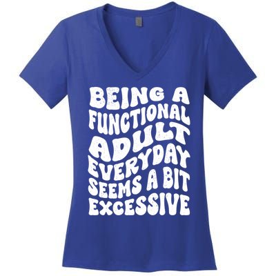 Being A Functional Adult Everyday Seems A Bit Excessive Funny Gift Women's V-Neck T-Shirt