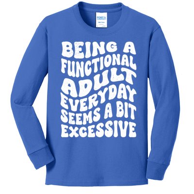 Being A Functional Adult Everyday Seems A Bit Excessive Funny Gift Kids Long Sleeve Shirt