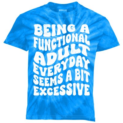 Being A Functional Adult Everyday Seems A Bit Excessive Funny Gift Kids Tie-Dye T-Shirt