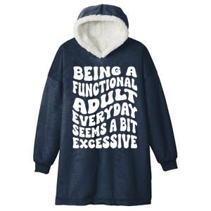 Being A Functional Adult Everyday Seems A Bit Excessive Funny Gift Hooded Wearable Blanket