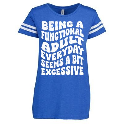 Being A Functional Adult Everyday Seems A Bit Excessive Funny Gift Enza Ladies Jersey Football T-Shirt