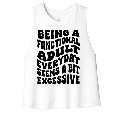 Being A Functional Adult Everyday Seems A Bit Excessive Funny Gift Women's Racerback Cropped Tank