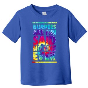 Burpees Are Fun Tie Dye Funny Exercise Fitness Trainer Gift Toddler T-Shirt