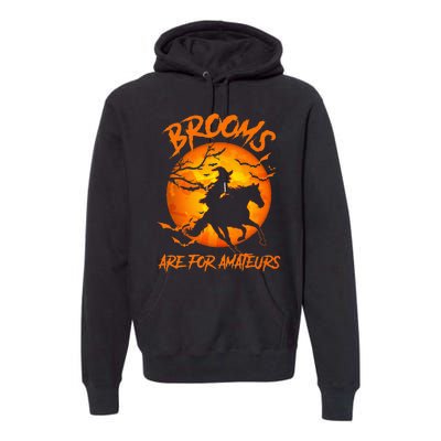 Brooms Are For Amateurs Witch Riding Horse Halloween Premium Hoodie