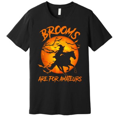 Brooms Are For Amateurs Witch Riding Horse Halloween Premium T-Shirt