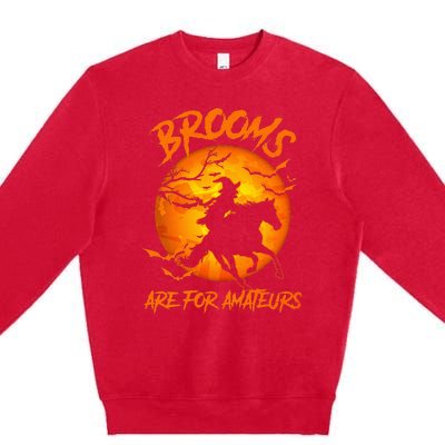 Brooms Are For Amateurs Witch Riding Horse Halloween Premium Crewneck Sweatshirt