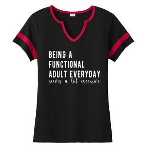 Being A Functional Adult Everyday Seems A Bit Excessive Funny Ladies Halftime Notch Neck Tee