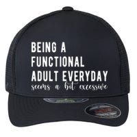 Being A Functional Adult Everyday Seems A Bit Excessive Funny Flexfit Unipanel Trucker Cap