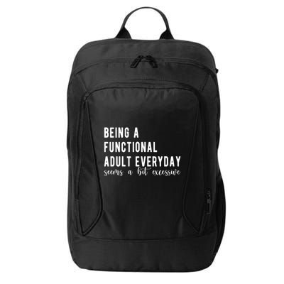 Being A Functional Adult Everyday Seems A Bit Excessive Funny City Backpack