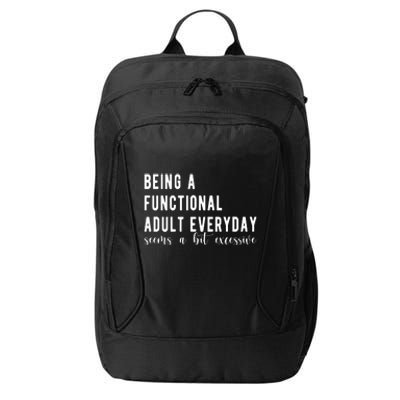 Being A Functional Adult Everyday Seems A Bit Excessive Funny City Backpack