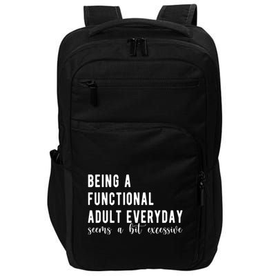 Being A Functional Adult Everyday Seems A Bit Excessive Funny Impact Tech Backpack