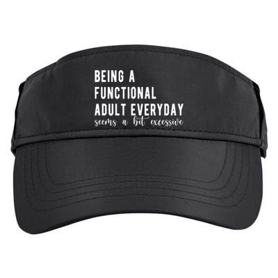 Being A Functional Adult Everyday Seems A Bit Excessive Funny Adult Drive Performance Visor