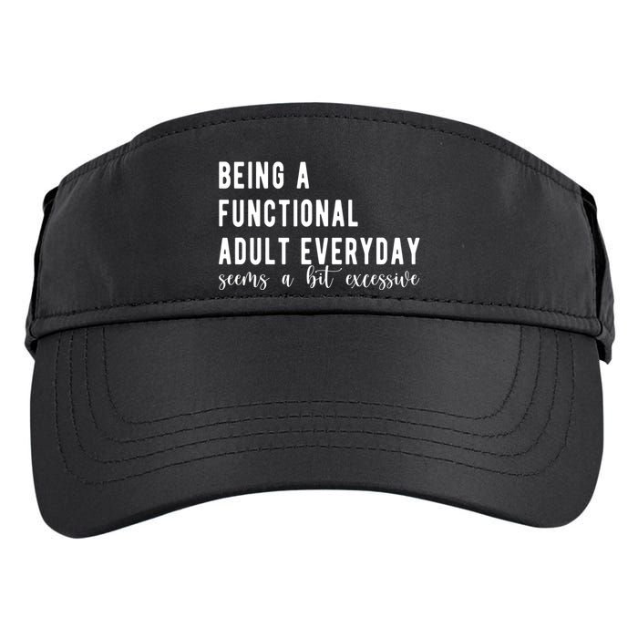 Being A Functional Adult Everyday Seems A Bit Excessive Funny Adult Drive Performance Visor