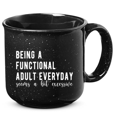 Being A Functional Adult Everyday Seems A Bit Excessive Funny 15oz Campfire Ceramic Mug