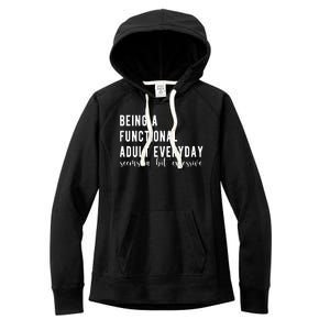 Being A Functional Adult Everyday Seems A Bit Excessive Funny Women's Fleece Hoodie