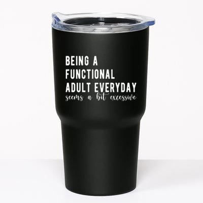 Being A Functional Adult Everyday Seems A Bit Excessive Funny Tumbler