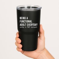 Being A Functional Adult Everyday Seems A Bit Excessive Funny Tumbler