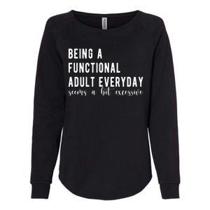 Being A Functional Adult Everyday Seems A Bit Excessive Funny Womens California Wash Sweatshirt