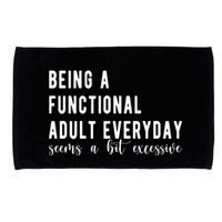 Being A Functional Adult Everyday Seems A Bit Excessive Funny Microfiber Hand Towel