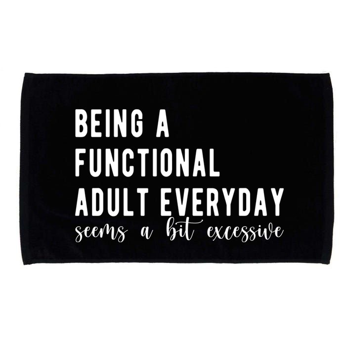 Being A Functional Adult Everyday Seems A Bit Excessive Funny Microfiber Hand Towel