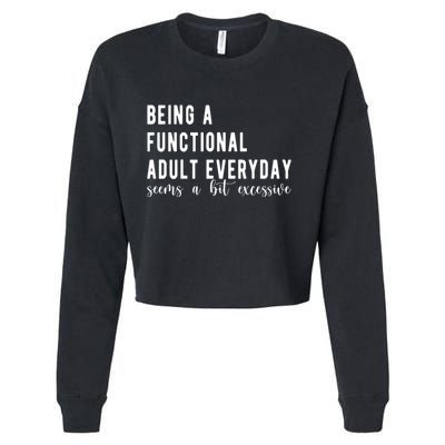 Being A Functional Adult Everyday Seems A Bit Excessive Funny Cropped Pullover Crew