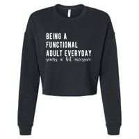 Being A Functional Adult Everyday Seems A Bit Excessive Funny Cropped Pullover Crew