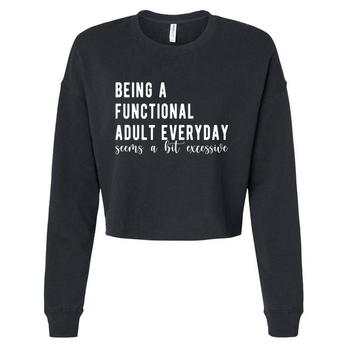 Being A Functional Adult Everyday Seems A Bit Excessive Funny Cropped Pullover Crew