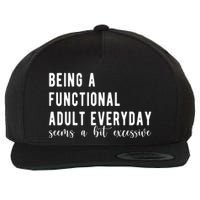 Being A Functional Adult Everyday Seems A Bit Excessive Funny Wool Snapback Cap