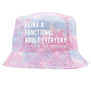 Being A Functional Adult Everyday Seems A Bit Excessive Funny Tie-Dyed Bucket Hat