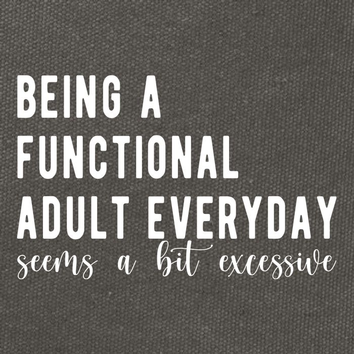 Being A Functional Adult Everyday Seems A Bit Excessive Funny Cotton Canvas Backpack