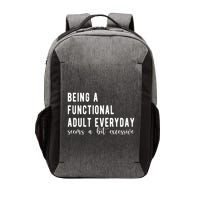 Being A Functional Adult Everyday Seems A Bit Excessive Funny Vector Backpack