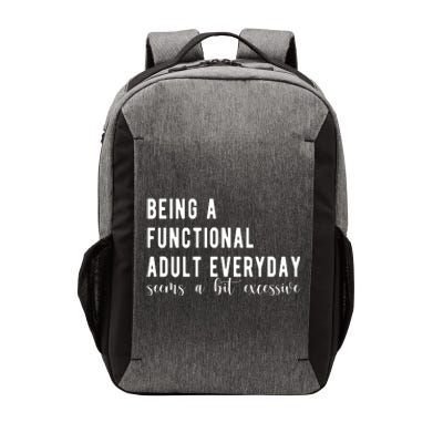 Being A Functional Adult Everyday Seems A Bit Excessive Funny Vector Backpack