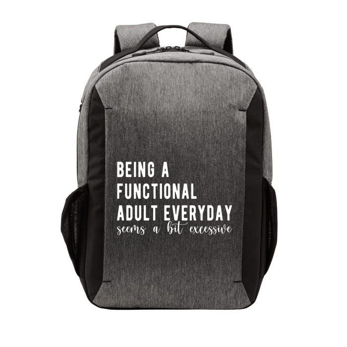 Being A Functional Adult Everyday Seems A Bit Excessive Funny Vector Backpack