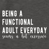 Being A Functional Adult Everyday Seems A Bit Excessive Funny Vector Backpack
