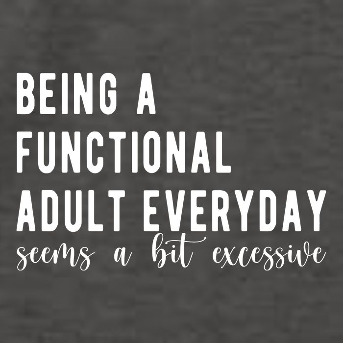Being A Functional Adult Everyday Seems A Bit Excessive Funny Vector Backpack