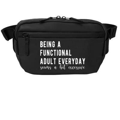 Being A Functional Adult Everyday Seems A Bit Excessive Funny Crossbody Pack