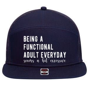 Being A Functional Adult Everyday Seems A Bit Excessive Funny 7 Panel Mesh Trucker Snapback Hat