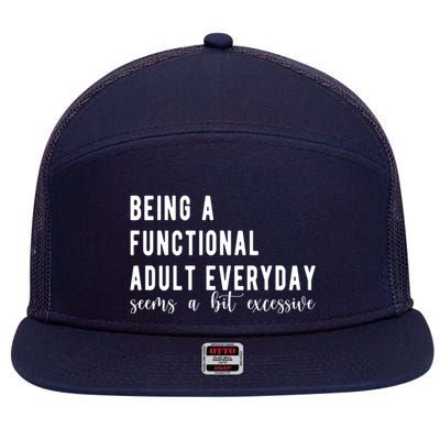 Being A Functional Adult Everyday Seems A Bit Excessive Funny 7 Panel Mesh Trucker Snapback Hat