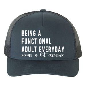 Being A Functional Adult Everyday Seems A Bit Excessive Funny Yupoong Adult 5-Panel Trucker Hat