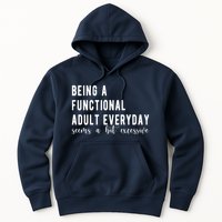 Being A Functional Adult Everyday Seems A Bit Excessive Funny Hoodie