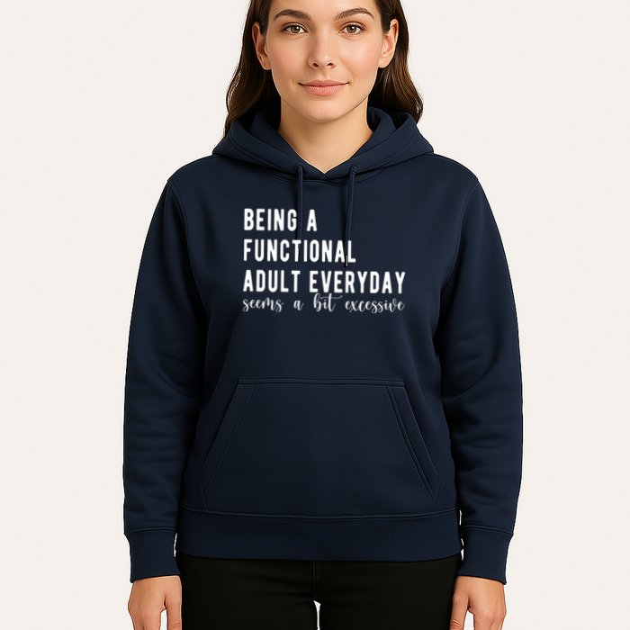 Being A Functional Adult Everyday Seems A Bit Excessive Funny Hoodie