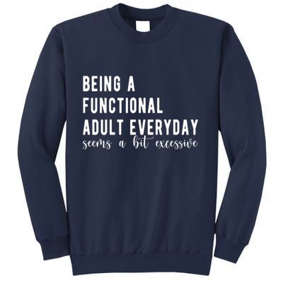 Being A Functional Adult Everyday Seems A Bit Excessive Funny Sweatshirt